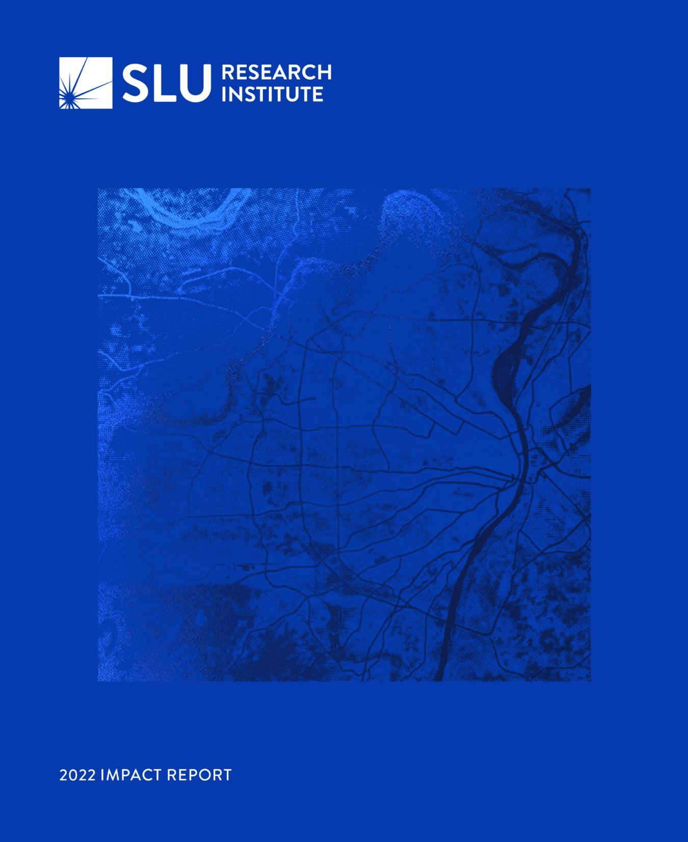 The cover of the 2022 SLU Research Institute Annual Impact Report featuring a blue map of the St. Louis region. The words "Saint Louis University Research Institute" are written in white in the top left corner alongside a white spark. The words "2022 Impact Report" are written in white in the bottom left corner. 